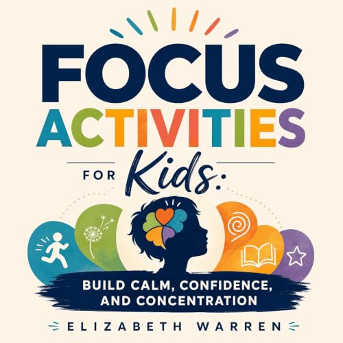 Focus Activities for Kids: Build Calm, Confidence, and Concentration cover art