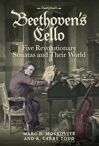 Beethoven's Cello: Five Revolutionary Sonatas and Their World