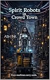 Spirit Robots In Crowd Town (English Edition)