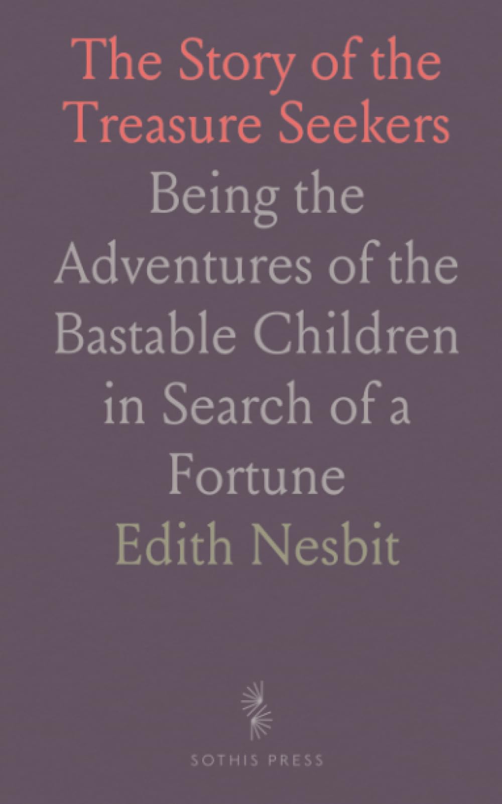 The Story of the Treasure Seekers: Being the Adventures of the Bastable Children in Search of a Fortune