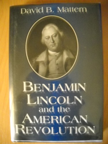 Benjamin Lincoln and the American Revolution 1570030685 Book Cover