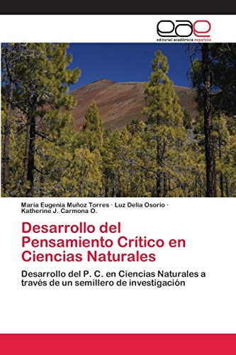 Desarrollo del Pensamiento Crítico en Ciencias Naturales: Desarrollo del P. C. en Ciencias Naturales a través de un semillero de investigación