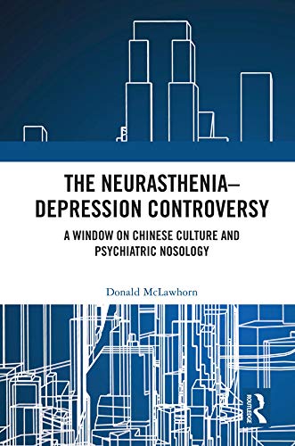 The Neurasthenia-Depression Controversy: A Window on Chinese Culture and Psychiatric Nosology