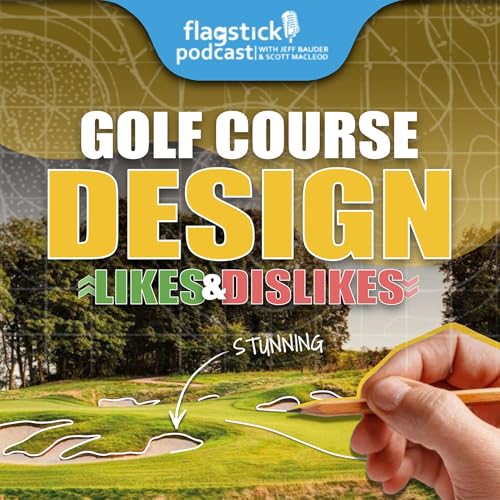 Episode 151: Golf Course Design - Likes and Dislikes