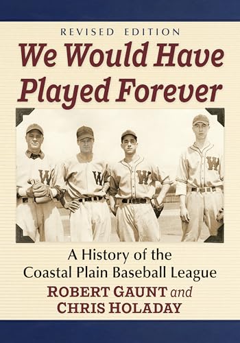 We Would Have Played Forever: A History of the Coastal Plain Baseball League, Revised Edition