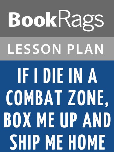 Lesson Plans If I Die in a Combat Zone, Box Me Up and Ship Me Home