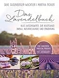  Das Lavendelbuch: Alles Wissenswerte zur Heilpflanze, Anbau, Naturheilkunde und Ernährung