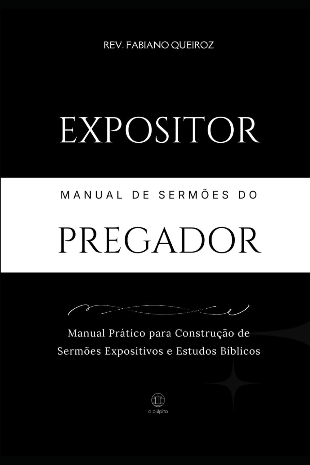 Manual de Pregação Expositiva: Como Preparar Esboços bíblicos para Pregação de Sermões e Estudos Bíblicos (Teologia)
