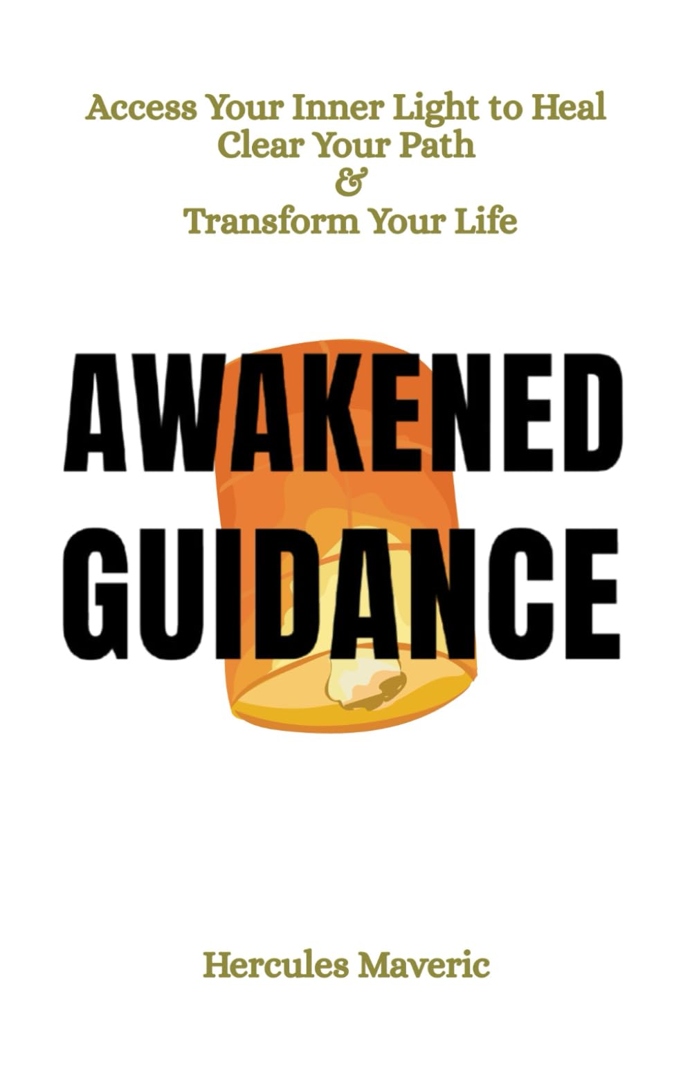 Awakened Guidance: Access Your Inner Light to Heal, Clear Your Path, and Transform Your Life