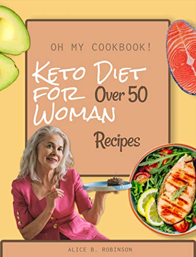 Keto Diet for Women Over 50 Oh My Cookbook! Recipes: Low Carb Food, Bread, Chips, Pancakes, Snacks,