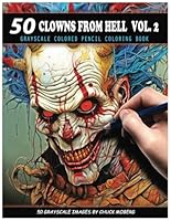 50 Clowns From Hell Vol. 2: Grayscale Colored Pencil Coloring Book (Chuck Moberg's 50 Grayscale Horror Series) B0DFM925N7 Book Cover