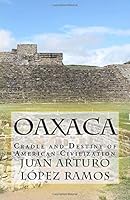 Oaxaca: Cradle and Destiny of American Civilization 0981318789 Book Cover