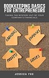 Bookkeeping Basics for Entrepreneurs: Taking the Mystery Out of Your Company's Financials