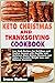 KETO CHRISTMAS AND THANKSGIVING COOKBOOK: Low Carb Recipes for Holidays and Festive Season with Healthy and Delicious Main Dishes, Desserts and Cakes to Sustain Weight Loss and Balance Hormone