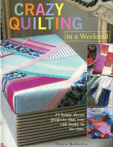 Crazy Quilting in a Weekend! Creative Arts&Crafts 0739450816 Book Cover