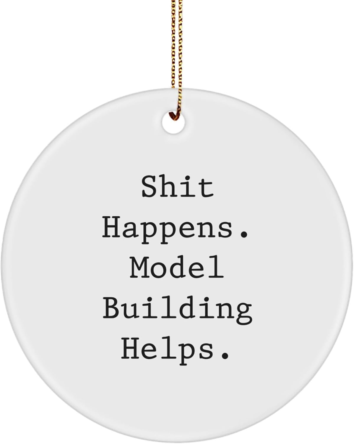 Funny Model Building Christmas Unique Gifts from Friends, Unique Circle Ornament Model Building Enthusiast, Shit Happens Quote Model Building Helps Friends