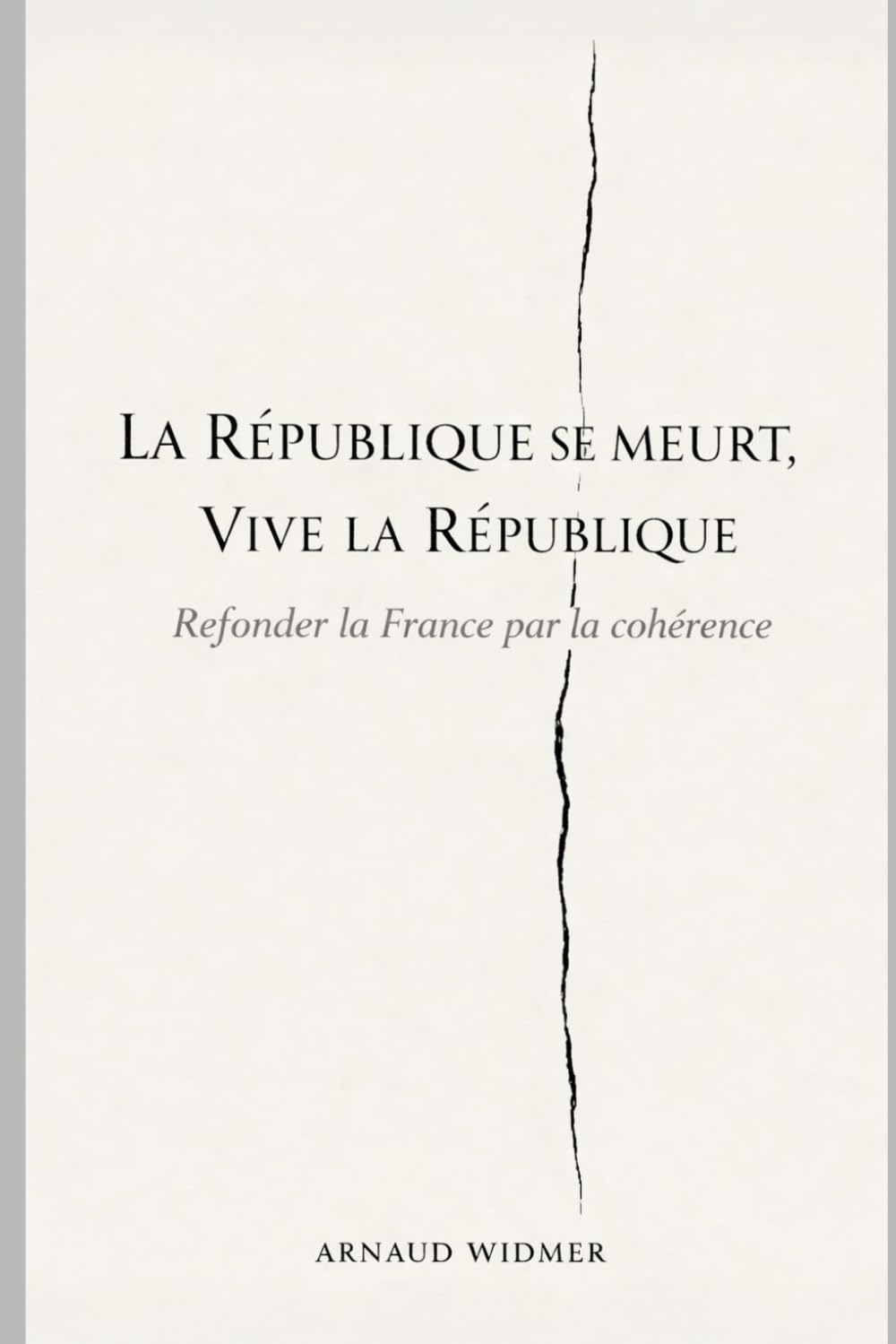 La République se meurt, Vive la République: Refonder la France par la cohérence