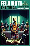 FELA KUTI: THE TRIAL