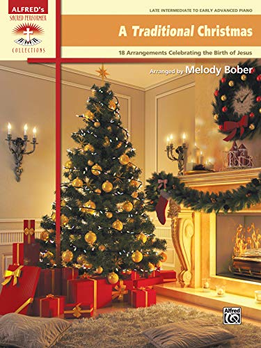 A Traditional Christmas: 18 Arrangements Celebrating the Birth of Christ (Sacred Performer Collectio A Traditional Christmas: 18 Arrangements Celebrating the Birth of Christ (Sacred Performer Collectio