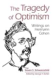 The Tragedy of Optimism: Writings on Hermann Cohen (Contemporary Jewish Thought)