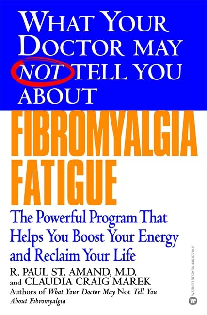What Your Doctor May Not Tell You About(TM): Fibromyalgia Fatigue: The Powerful Program That Helps You Boost Your Energy and Reclaim Your Life      Paperback – October 1, 2003