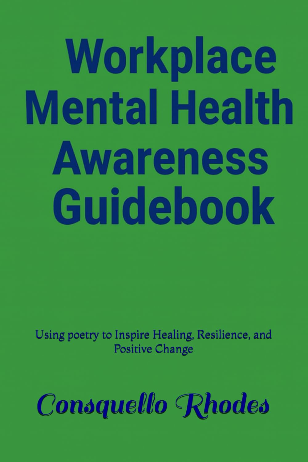 Workplace Mental Health Awareness Guidebook: Using poetry to Inspire Healing, Resilience, and Positive Change