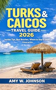 Turks and Caicos Travel Guide 2026: Insider Tips, Best Beaches, Where to Stay & Smart Itineraries (Modern Traveler Guide Series) (English Edition)