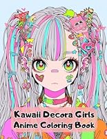 Kawaii Decora Girls Anime Coloring Book: Cute Anime Girls To Color For Kids and Adults B0CP3FNNHF Book Cover