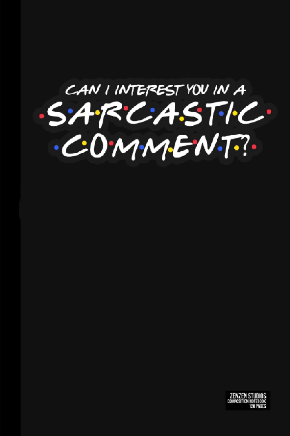 Can I Interest You in a Sarcastic Comment: A Funny Sarcasm Journal
