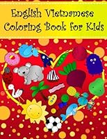 English Vietnamese Coloring Book For Kids: Bilingual dictionary over 300 pictures to color with fruits vegetables animals food family nature ... Language Learning Coloring Books For Kids) 1719536384 Book Cover