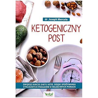 Ketogeniczny post. Zwi&Auml;ksz sukces diety keto, dzi&Auml;ki spoĹzywaniu cyklicznych posiĹkĂlw o wĹaĹciwych porach - Joseph Mercola