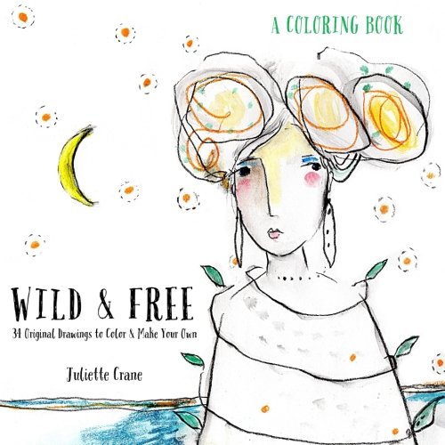 Wild & Free Coloring Book: 34 Original Drawings to Color & Make Your Own