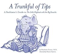 A Trunkful of Tips: A Facilitator's Guide to the Little Elephant with the Big Earache 0975351613 Book Cover