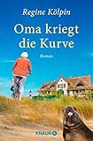  Oma kriegt die Kurve: Roman (Omas für jede Lebenslage)