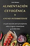  Alimentación cetogénica aplicada : Guía completa de la dieta keto y ayuno intermitente. Descubre la relación directa de la alimentación cetogénica con los procesos antiinflamatorios del cuerpo humano