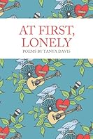 At First, Lonely: Poems by Tanya Davis 1894838548 Book Cover