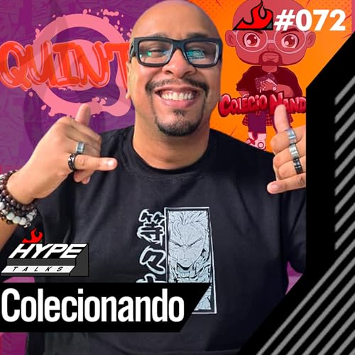 Colecionando (host do Quinta Podcast) - Hype Talks #72