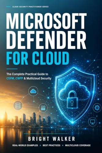 Microsoft Defender for Cloud: The Complete Practical Guide to CSPM, CWPP & Multicloud Security (English Edition)