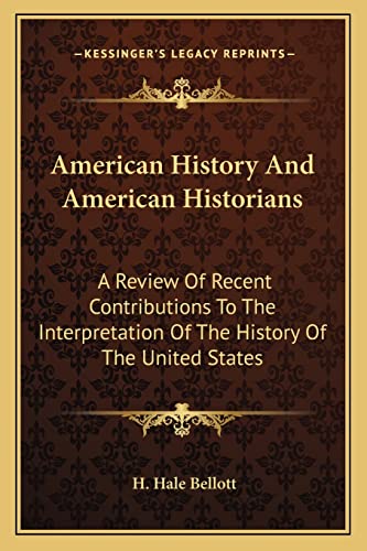 American History And American Historians: A Review Of Recent Contributions To The Interpretation Of The History Of The United States