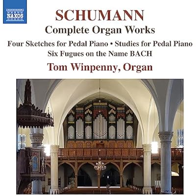 Robert Schumann: Complete Organ Works - Four Sketches for Pedal piano; Studies for Pedal Piano; Six Fugues on the Name BACH