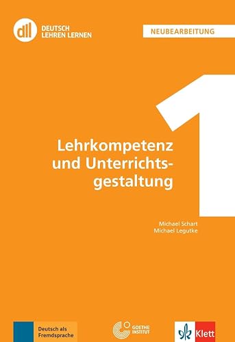 DLL 01: Lehrkompetenz und Unterrichtsgestaltung: Buch mit digitalen Extras (DLL - Deutsch Lehren Lernen: Die Fort- und Weiterbildungsreihe des Goethe-Instituts)