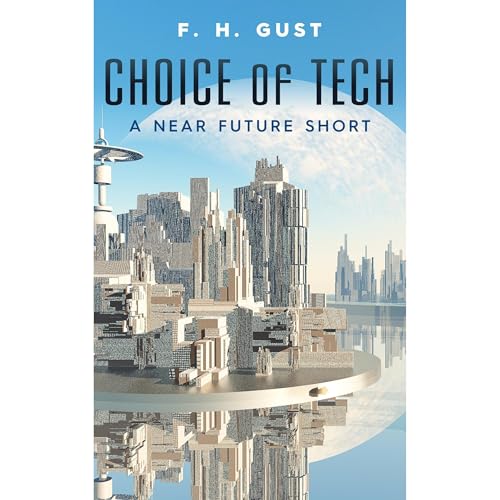 Choice of Tech: A Sci-Fi Short Audiolibro Por F. H. Gust arte de portada