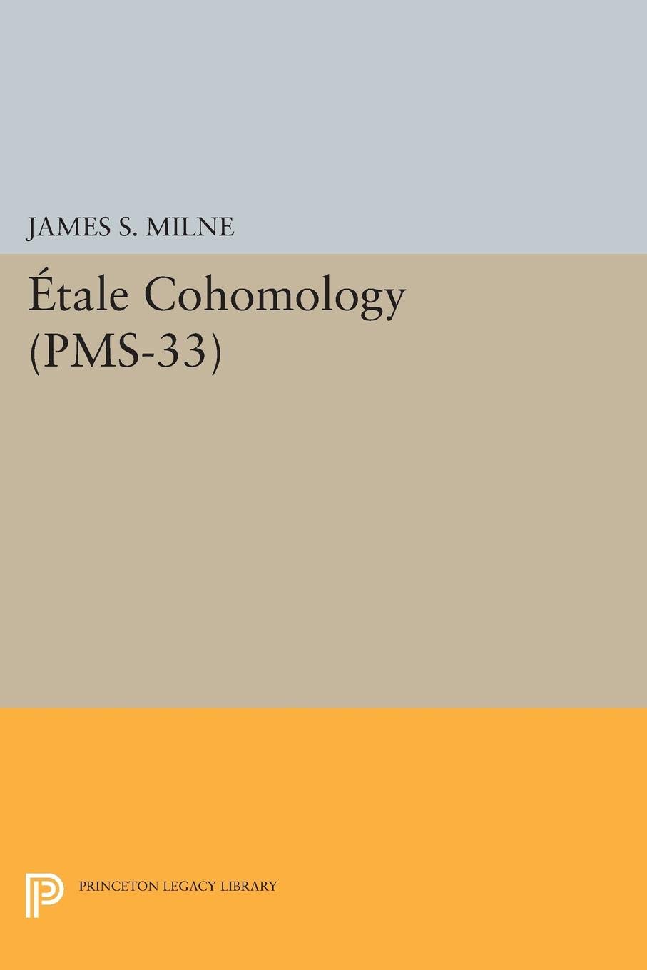 Étale Cohomology (Princeton Mathematical Series, 33)