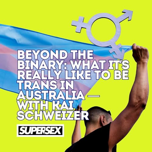 Episode 57: Beyond the Binary: What It’s Really Like to Be Trans in Australia — with Kai Schweizer