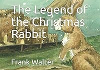 The Legend of the Christmas Rabbit 1092371370 Book Cover