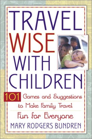 Travel Wise With Children: 101 Games and Ideas to Make Family Travel Fun for Everyone
