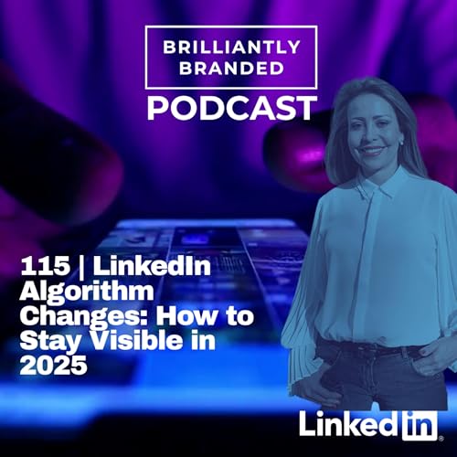 115 | LinkedIn Algorithm Changes: How to Stay Visible in 2025