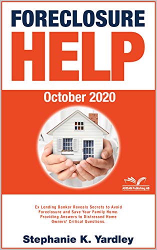 Foreclosure Help (October 2020) : Ex Banker Reveals Secrets to Avoid Eviction And Save Your Home. Providing Answers to Distressed Home Owners' Critical Questions.