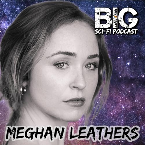 Page de couverture de The BIG Sci-Fi Podcast Meghan Leathers
