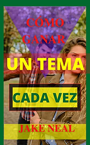 CÓMO GANAR UN TEMA CADA VEZ: (Aprende rápidamente el arte de la argumentación) (Spanish Edition)